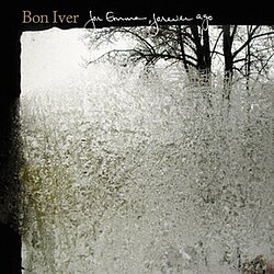 For Emma, Forever Ago<br>— Bon Iver